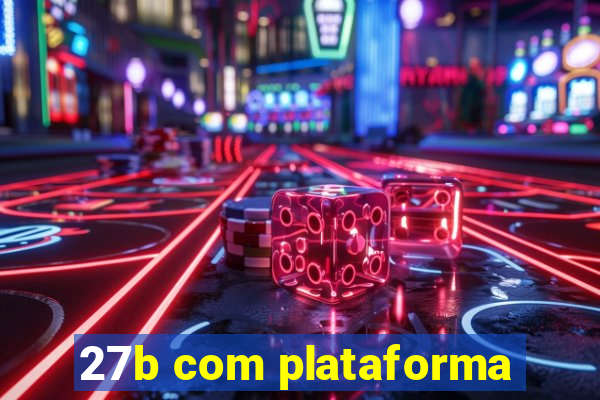 27b com plataforma